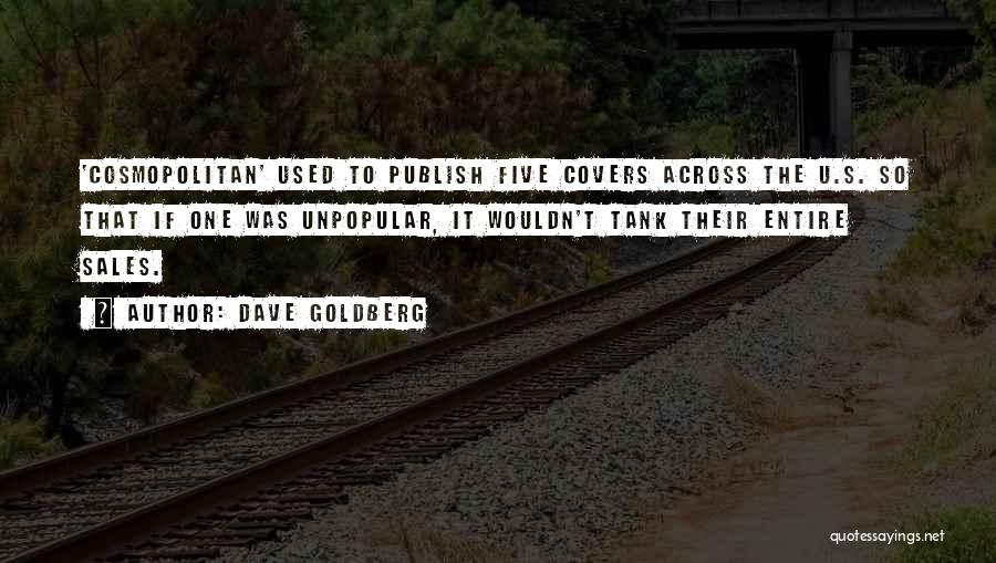 Dave Goldberg Quotes: 'cosmopolitan' Used To Publish Five Covers Across The U.s. So That If One Was Unpopular, It Wouldn't Tank Their Entire