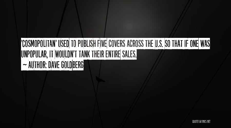 Dave Goldberg Quotes: 'cosmopolitan' Used To Publish Five Covers Across The U.s. So That If One Was Unpopular, It Wouldn't Tank Their Entire
