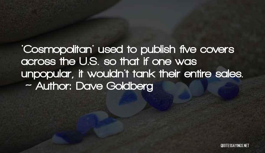Dave Goldberg Quotes: 'cosmopolitan' Used To Publish Five Covers Across The U.s. So That If One Was Unpopular, It Wouldn't Tank Their Entire