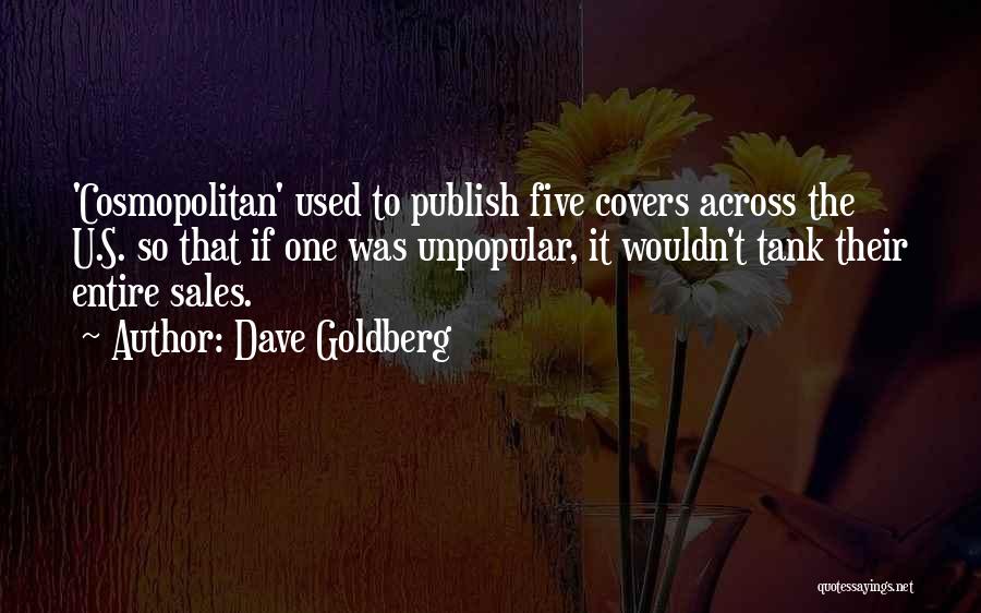 Dave Goldberg Quotes: 'cosmopolitan' Used To Publish Five Covers Across The U.s. So That If One Was Unpopular, It Wouldn't Tank Their Entire