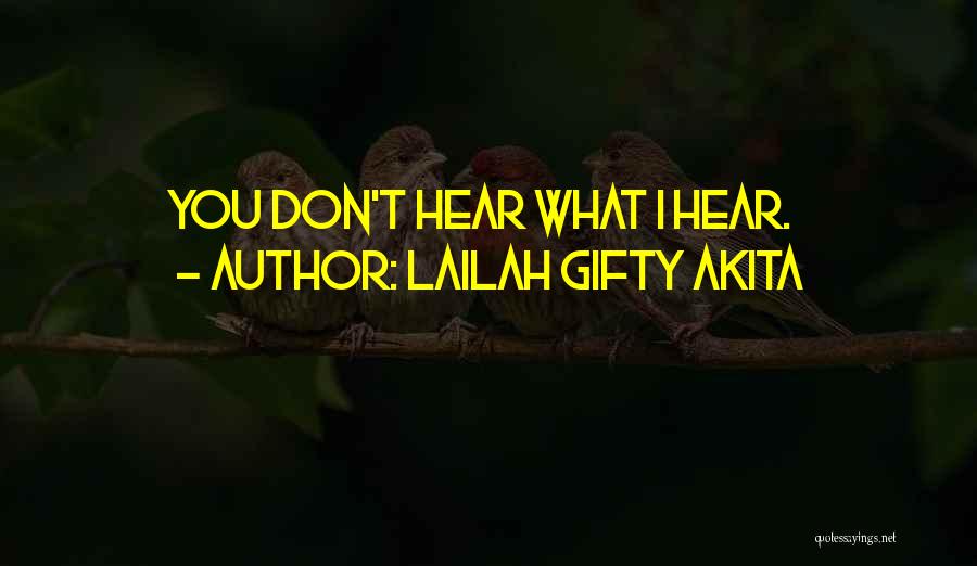 Lailah Gifty Akita Quotes: You Don't Hear What I Hear.
