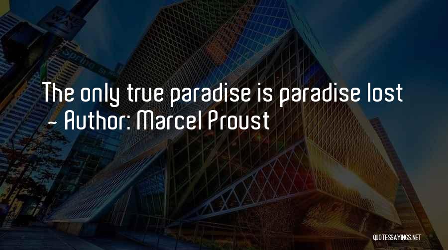 Marcel Proust Quotes: The Only True Paradise Is Paradise Lost