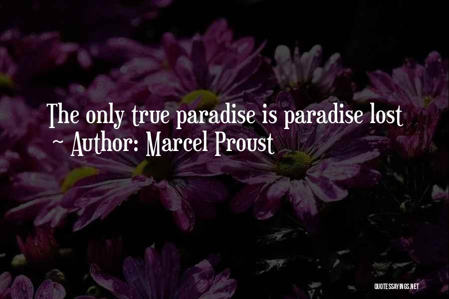 Marcel Proust Quotes: The Only True Paradise Is Paradise Lost