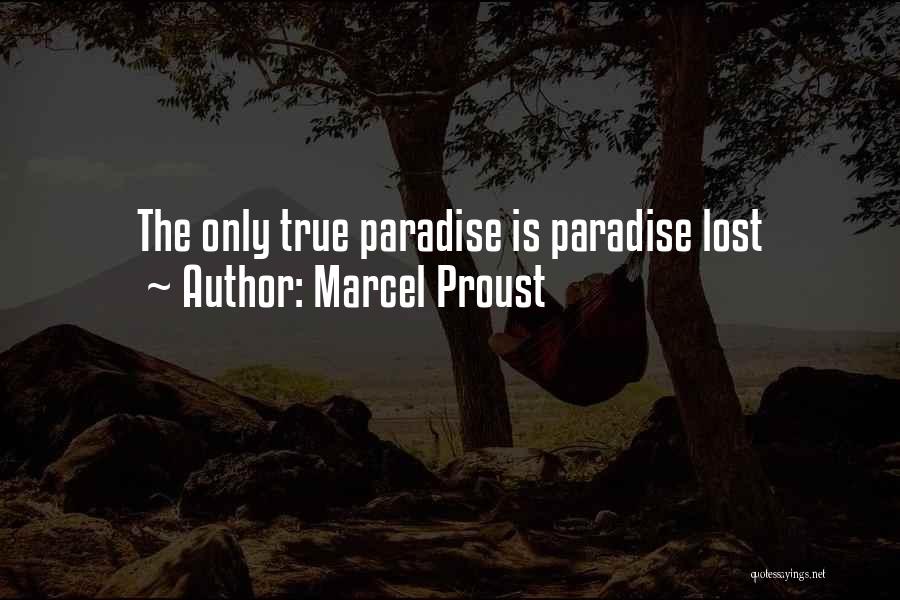 Marcel Proust Quotes: The Only True Paradise Is Paradise Lost