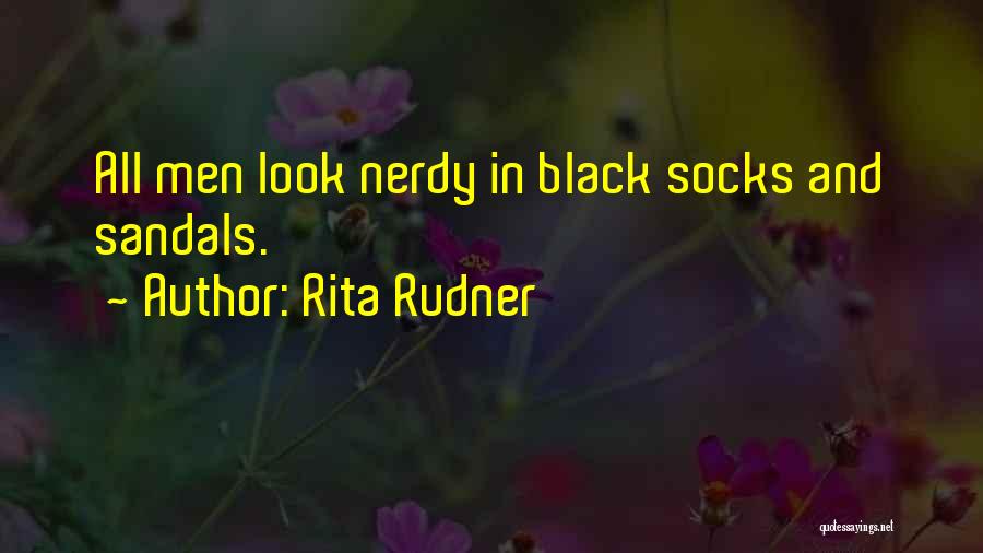 Rita Rudner Quotes: All Men Look Nerdy In Black Socks And Sandals.