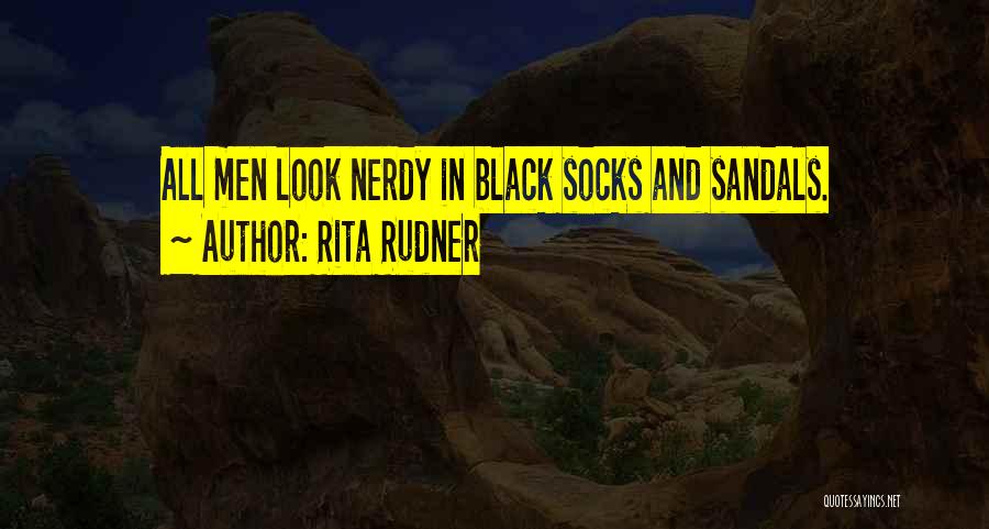 Rita Rudner Quotes: All Men Look Nerdy In Black Socks And Sandals.