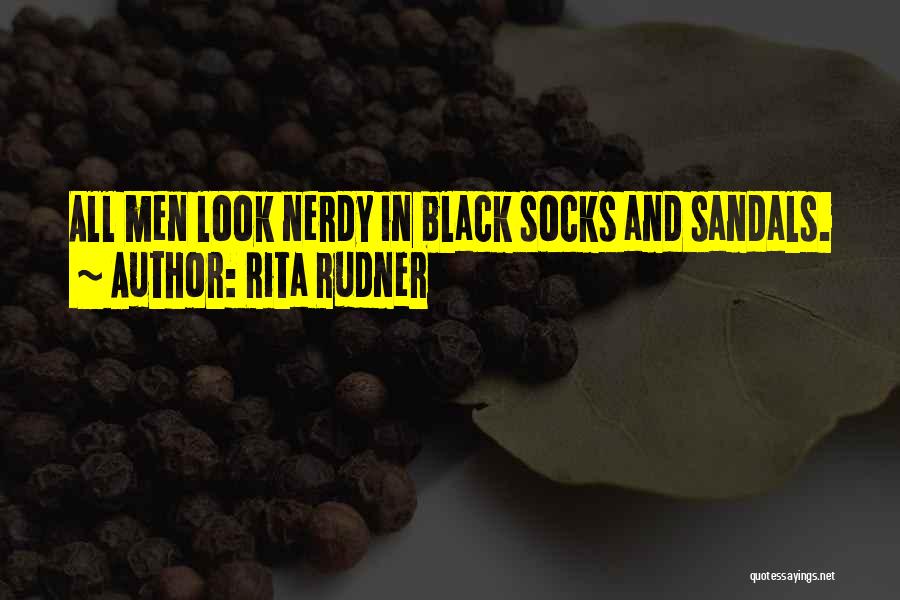 Rita Rudner Quotes: All Men Look Nerdy In Black Socks And Sandals.