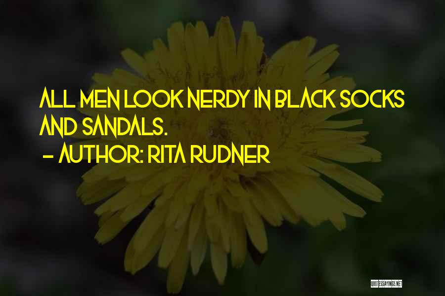 Rita Rudner Quotes: All Men Look Nerdy In Black Socks And Sandals.