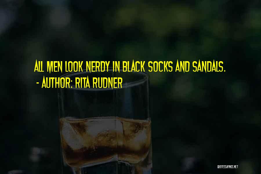 Rita Rudner Quotes: All Men Look Nerdy In Black Socks And Sandals.