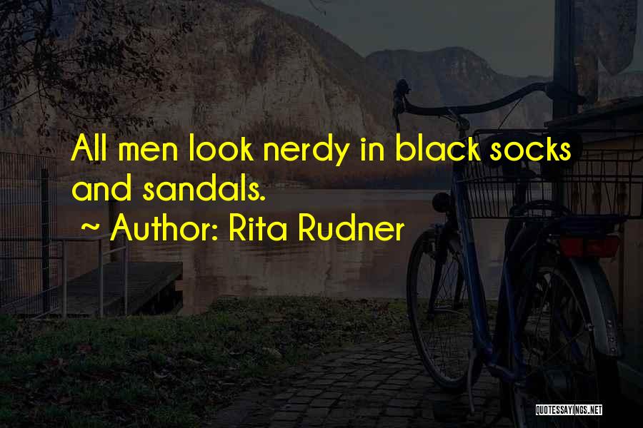 Rita Rudner Quotes: All Men Look Nerdy In Black Socks And Sandals.