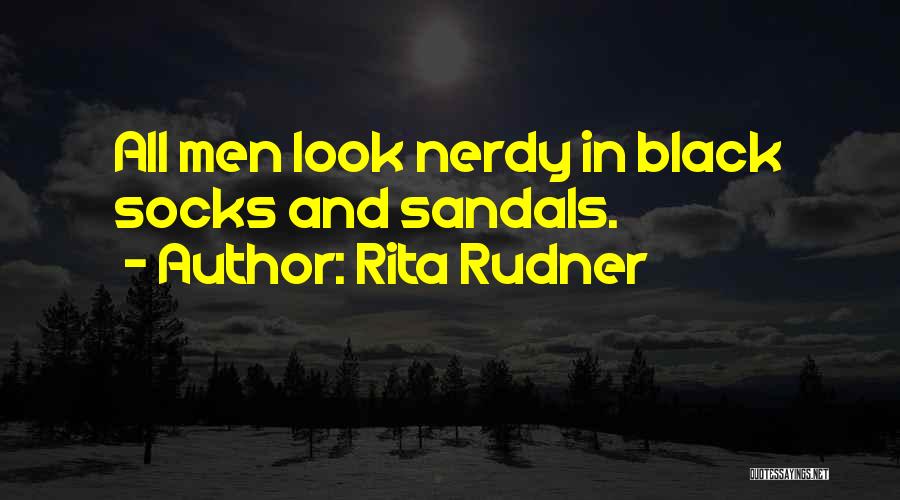 Rita Rudner Quotes: All Men Look Nerdy In Black Socks And Sandals.