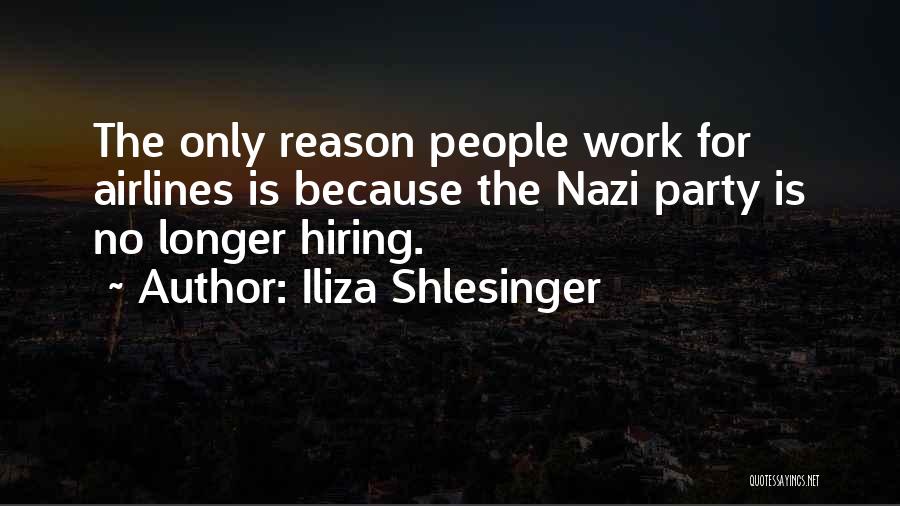 Iliza Shlesinger Quotes: The Only Reason People Work For Airlines Is Because The Nazi Party Is No Longer Hiring.