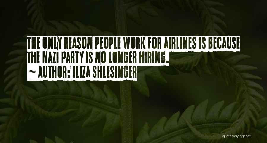 Iliza Shlesinger Quotes: The Only Reason People Work For Airlines Is Because The Nazi Party Is No Longer Hiring.