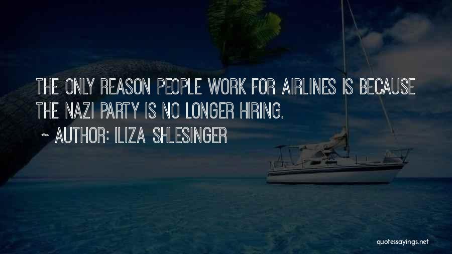 Iliza Shlesinger Quotes: The Only Reason People Work For Airlines Is Because The Nazi Party Is No Longer Hiring.