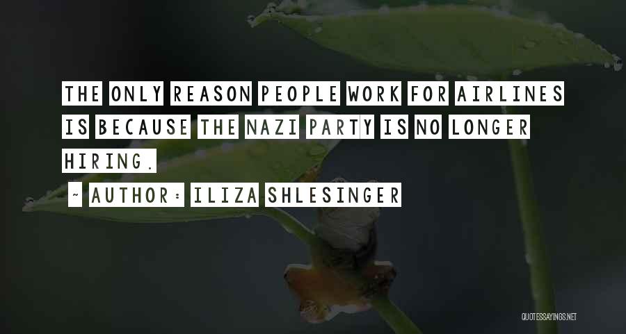 Iliza Shlesinger Quotes: The Only Reason People Work For Airlines Is Because The Nazi Party Is No Longer Hiring.