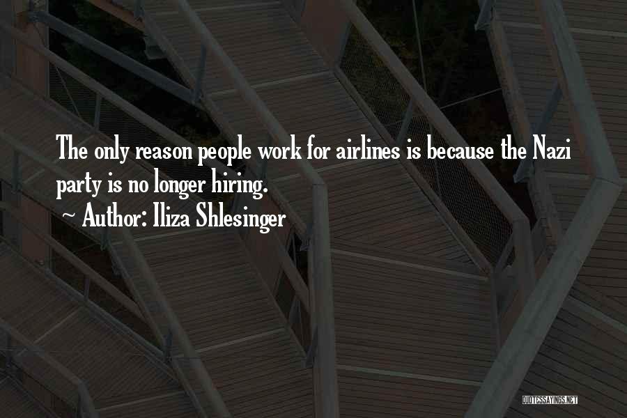 Iliza Shlesinger Quotes: The Only Reason People Work For Airlines Is Because The Nazi Party Is No Longer Hiring.