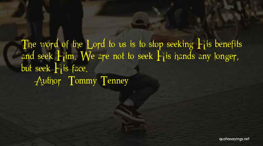 Tommy Tenney Quotes: The Word Of The Lord To Us Is To Stop Seeking His Benefits And Seek Him. We Are Not To