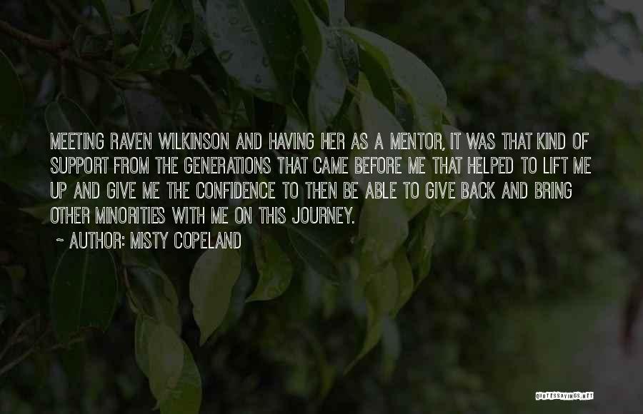 Misty Copeland Quotes: Meeting Raven Wilkinson And Having Her As A Mentor, It Was That Kind Of Support From The Generations That Came