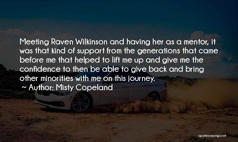 Misty Copeland Quotes: Meeting Raven Wilkinson And Having Her As A Mentor, It Was That Kind Of Support From The Generations That Came