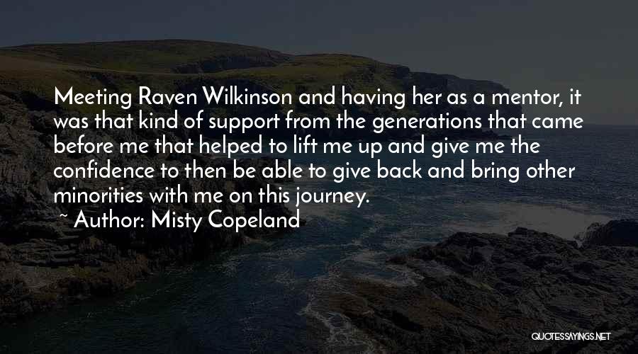 Misty Copeland Quotes: Meeting Raven Wilkinson And Having Her As A Mentor, It Was That Kind Of Support From The Generations That Came