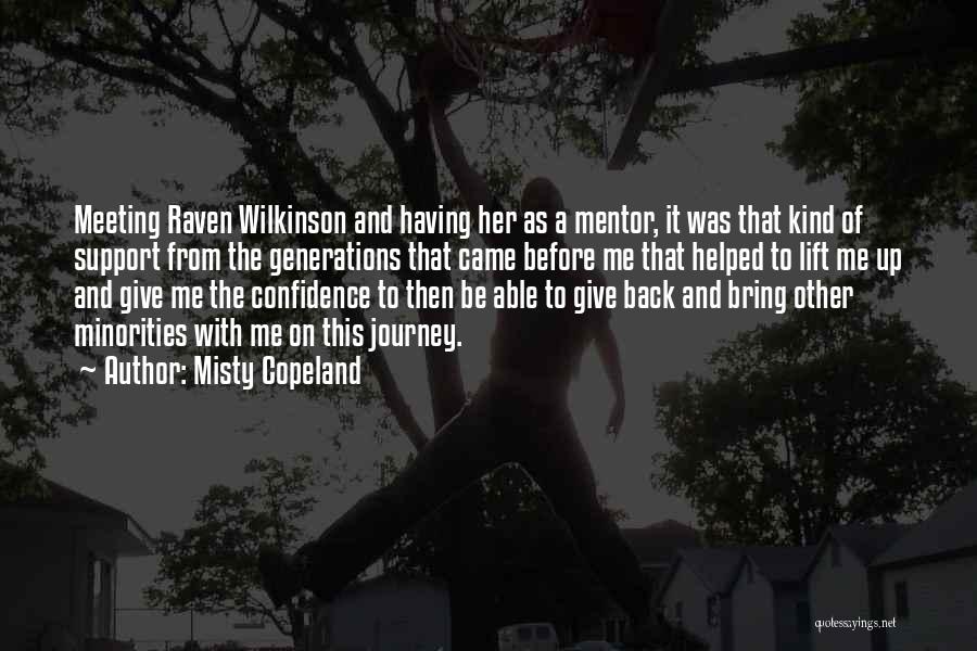 Misty Copeland Quotes: Meeting Raven Wilkinson And Having Her As A Mentor, It Was That Kind Of Support From The Generations That Came