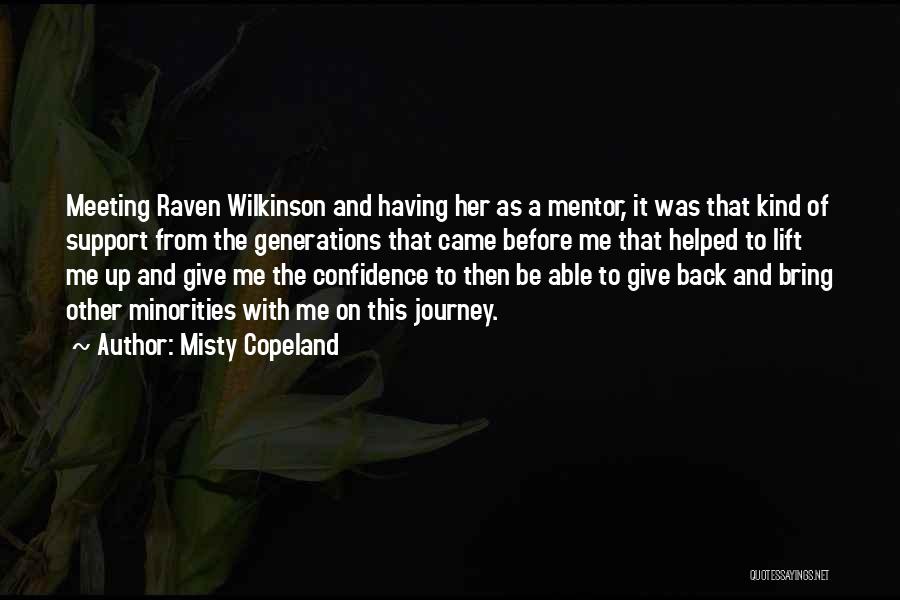 Misty Copeland Quotes: Meeting Raven Wilkinson And Having Her As A Mentor, It Was That Kind Of Support From The Generations That Came