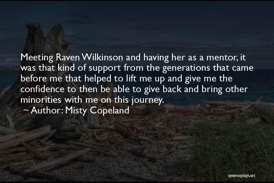 Misty Copeland Quotes: Meeting Raven Wilkinson And Having Her As A Mentor, It Was That Kind Of Support From The Generations That Came