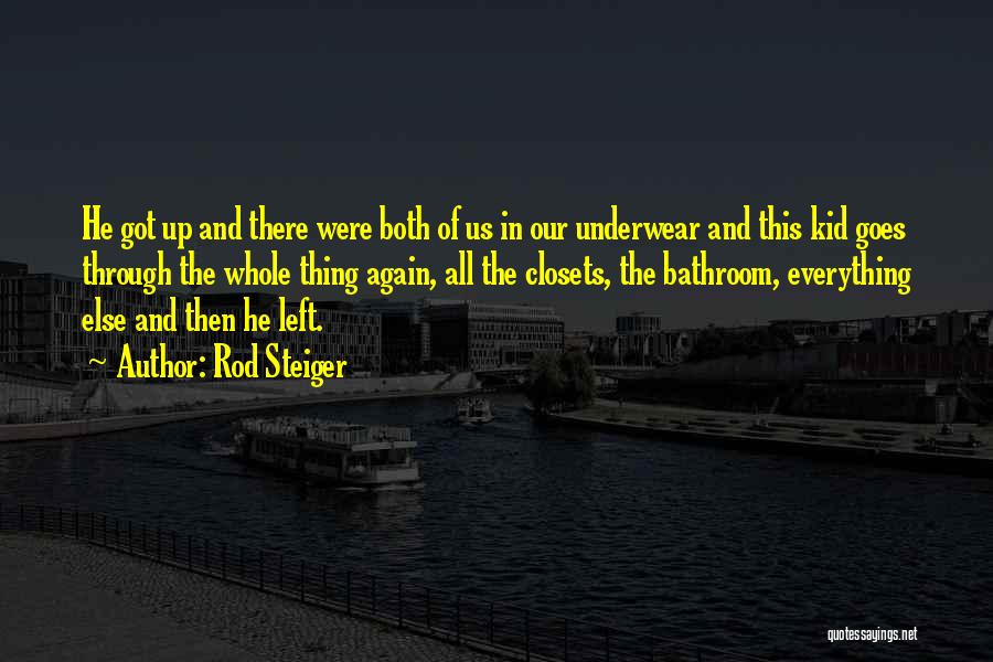 Rod Steiger Quotes: He Got Up And There Were Both Of Us In Our Underwear And This Kid Goes Through The Whole Thing