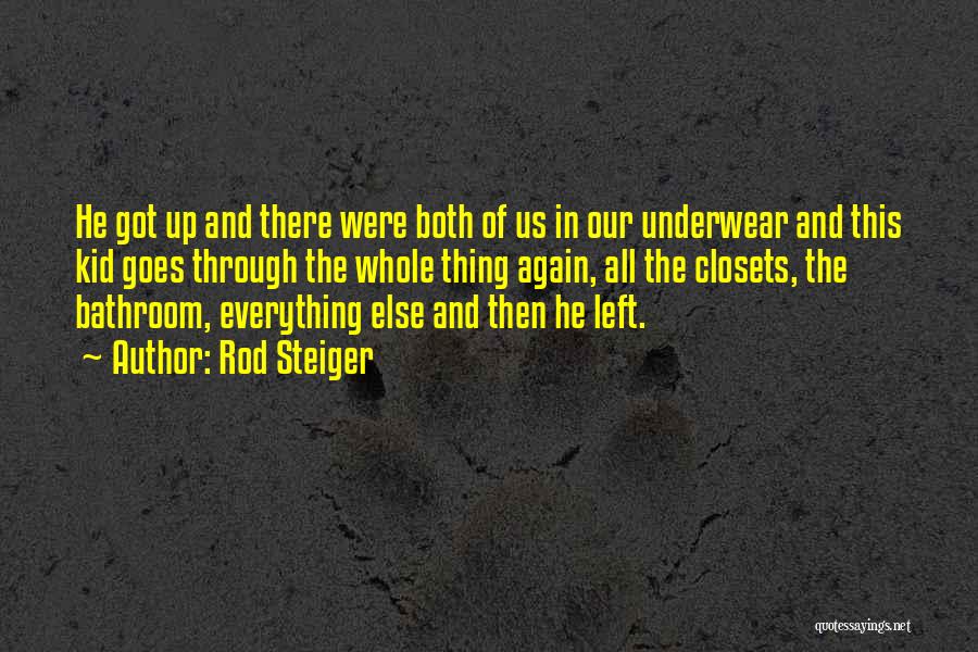 Rod Steiger Quotes: He Got Up And There Were Both Of Us In Our Underwear And This Kid Goes Through The Whole Thing