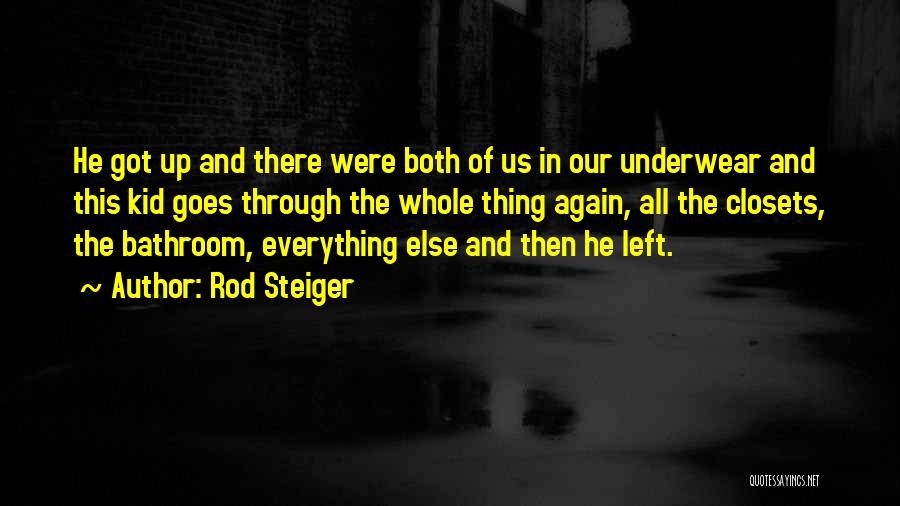 Rod Steiger Quotes: He Got Up And There Were Both Of Us In Our Underwear And This Kid Goes Through The Whole Thing