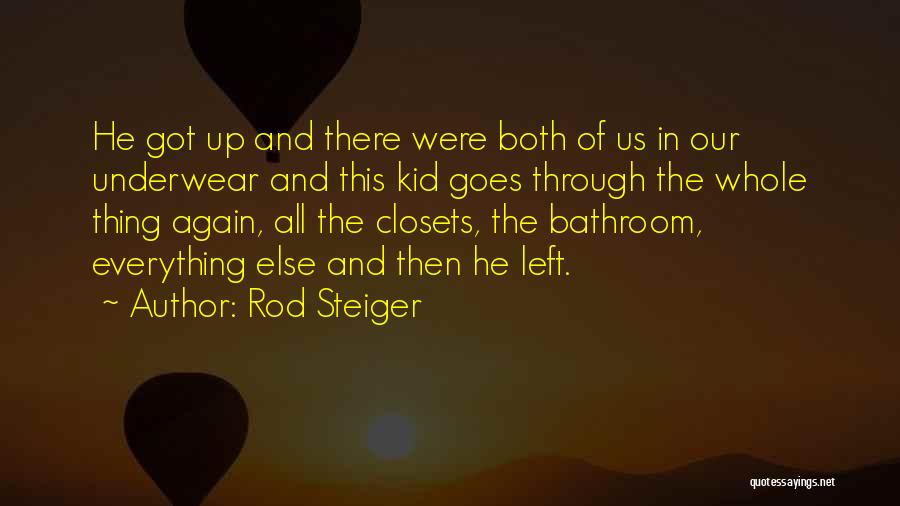 Rod Steiger Quotes: He Got Up And There Were Both Of Us In Our Underwear And This Kid Goes Through The Whole Thing