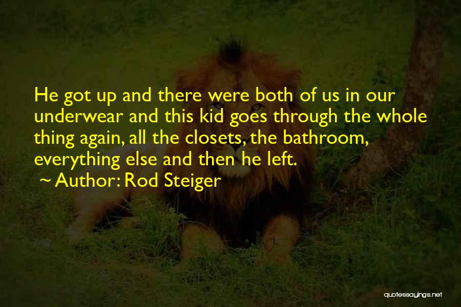 Rod Steiger Quotes: He Got Up And There Were Both Of Us In Our Underwear And This Kid Goes Through The Whole Thing