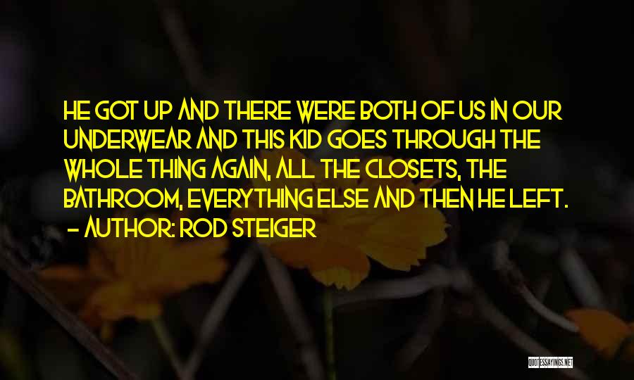Rod Steiger Quotes: He Got Up And There Were Both Of Us In Our Underwear And This Kid Goes Through The Whole Thing