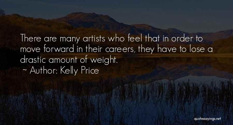 Kelly Price Quotes: There Are Many Artists Who Feel That In Order To Move Forward In Their Careers, They Have To Lose A