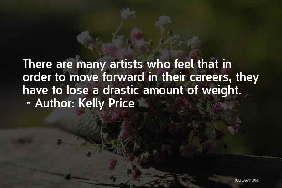 Kelly Price Quotes: There Are Many Artists Who Feel That In Order To Move Forward In Their Careers, They Have To Lose A