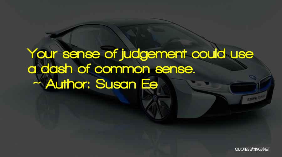 Susan Ee Quotes: Your Sense Of Judgement Could Use A Dash Of Common Sense.