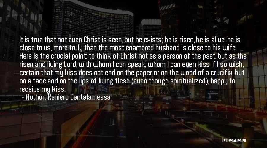 Raniero Cantalamessa Quotes: It Is True That Not Even Christ Is Seen, But He Exists; He Is Risen, He Is Alive, He Is