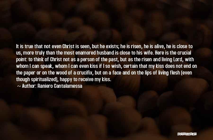 Raniero Cantalamessa Quotes: It Is True That Not Even Christ Is Seen, But He Exists; He Is Risen, He Is Alive, He Is