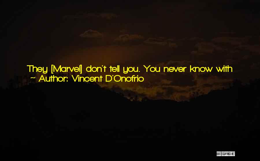 Vincent D'Onofrio Quotes: They [marvel] Don't Tell You. You Never Know With Them. They Have Their World, But They Don't Like To Spoil