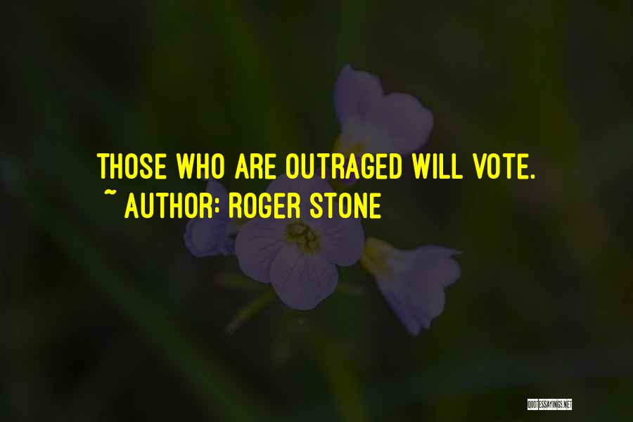 Roger Stone Quotes: Those Who Are Outraged Will Vote.