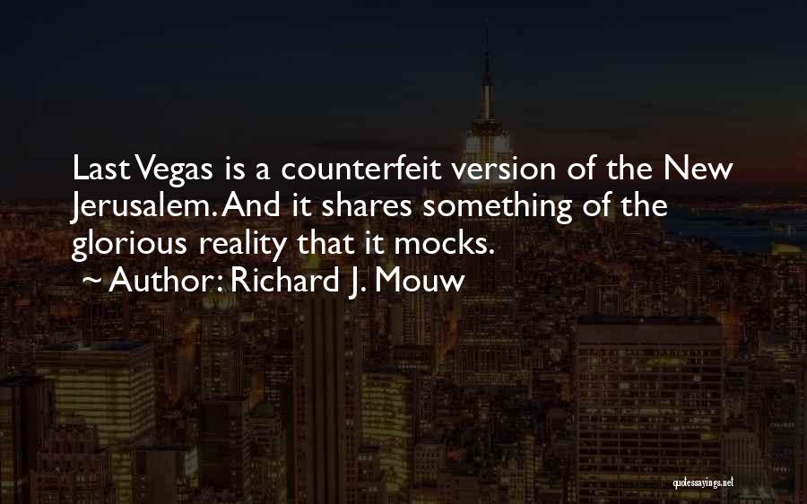 Richard J. Mouw Quotes: Last Vegas Is A Counterfeit Version Of The New Jerusalem. And It Shares Something Of The Glorious Reality That It