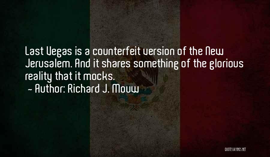 Richard J. Mouw Quotes: Last Vegas Is A Counterfeit Version Of The New Jerusalem. And It Shares Something Of The Glorious Reality That It