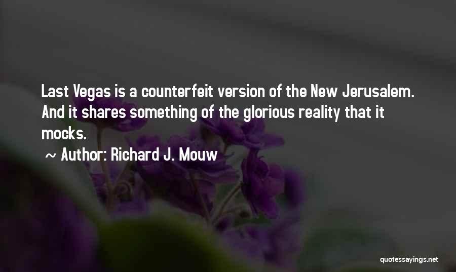 Richard J. Mouw Quotes: Last Vegas Is A Counterfeit Version Of The New Jerusalem. And It Shares Something Of The Glorious Reality That It