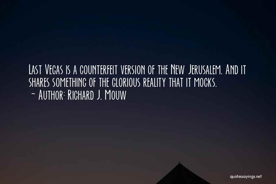 Richard J. Mouw Quotes: Last Vegas Is A Counterfeit Version Of The New Jerusalem. And It Shares Something Of The Glorious Reality That It