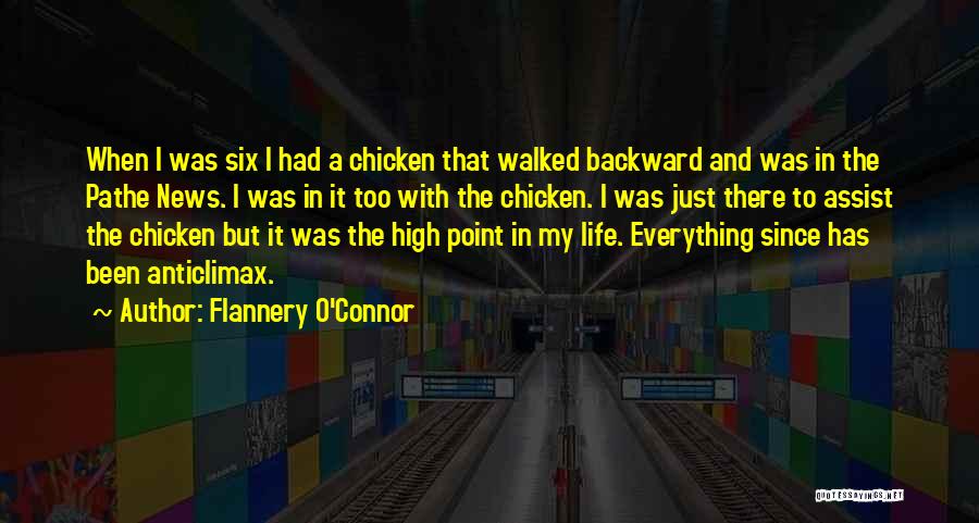 Flannery O'Connor Quotes: When I Was Six I Had A Chicken That Walked Backward And Was In The Pathe News. I Was In