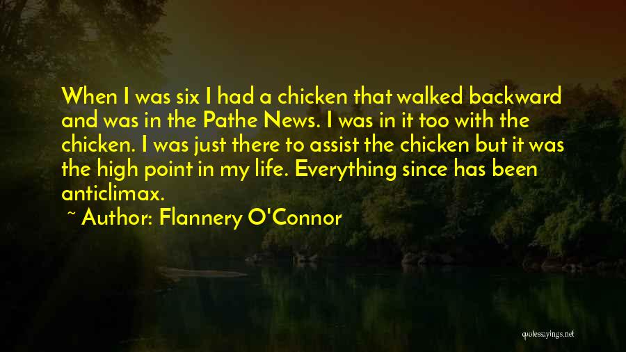 Flannery O'Connor Quotes: When I Was Six I Had A Chicken That Walked Backward And Was In The Pathe News. I Was In