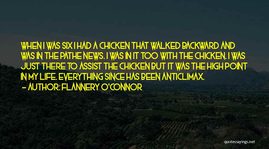 Flannery O'Connor Quotes: When I Was Six I Had A Chicken That Walked Backward And Was In The Pathe News. I Was In