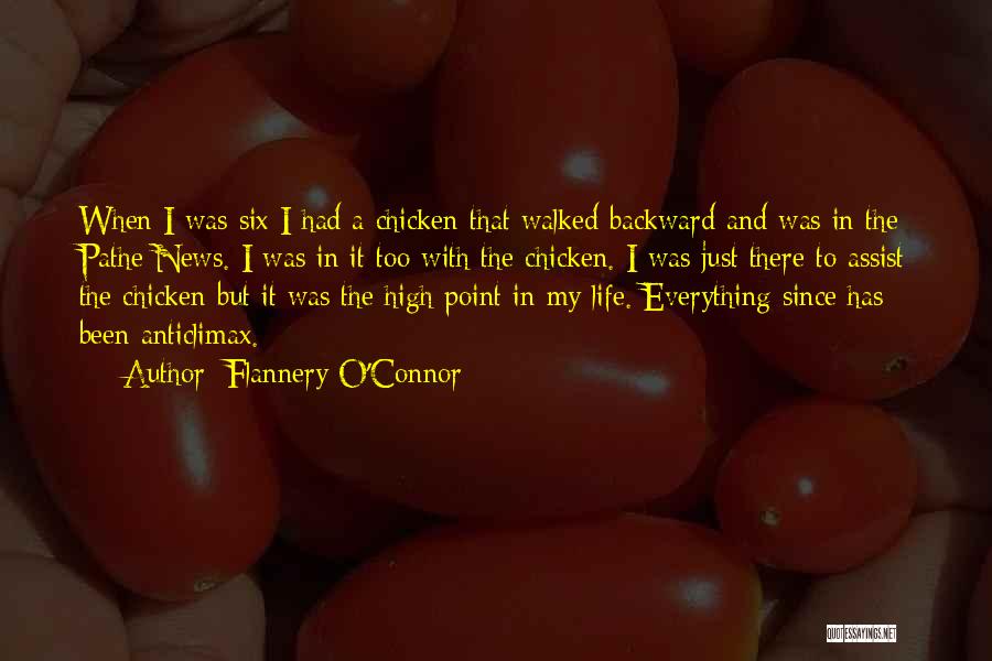 Flannery O'Connor Quotes: When I Was Six I Had A Chicken That Walked Backward And Was In The Pathe News. I Was In