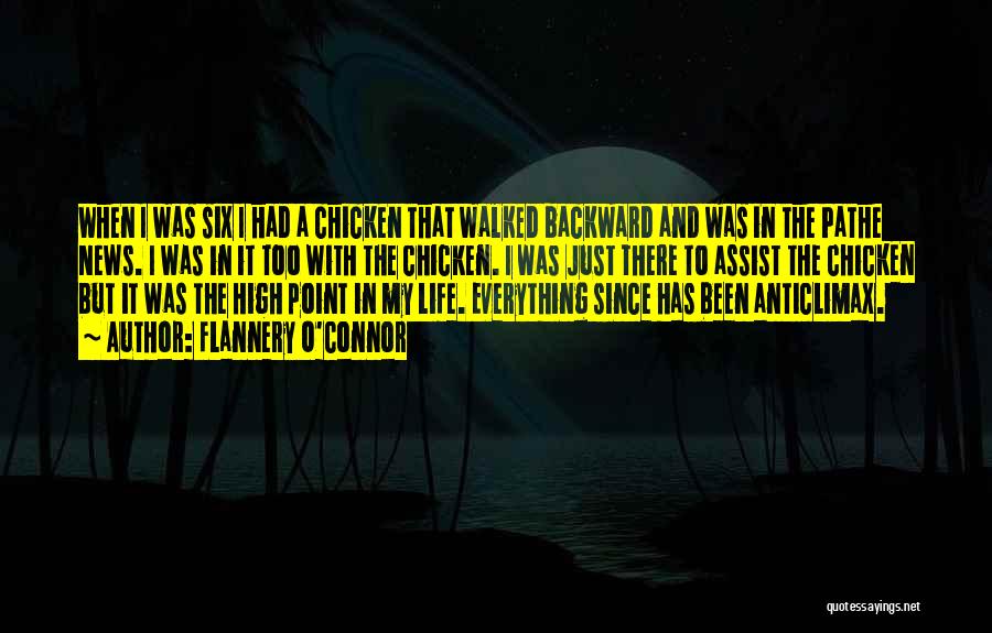 Flannery O'Connor Quotes: When I Was Six I Had A Chicken That Walked Backward And Was In The Pathe News. I Was In