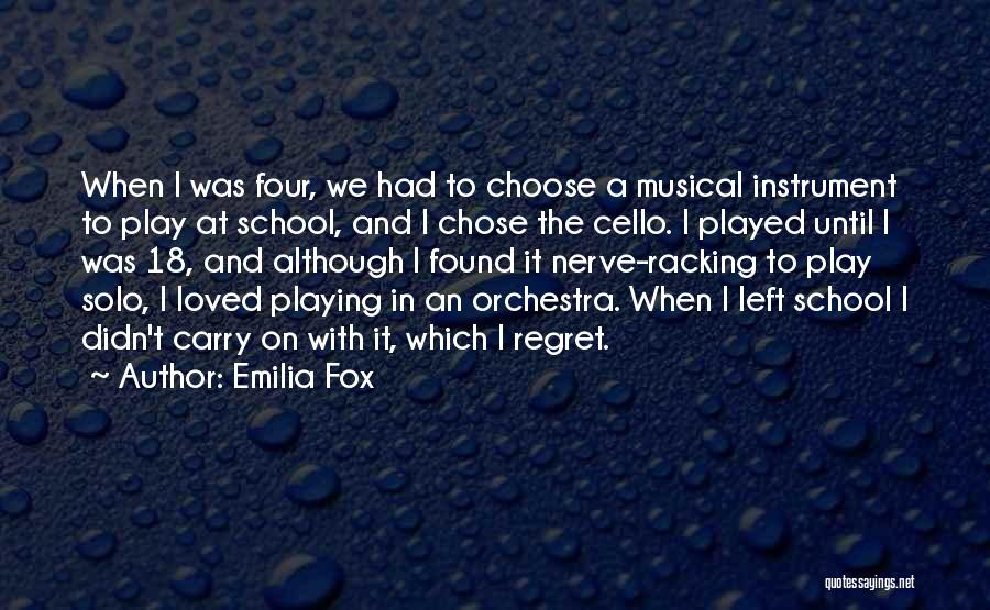 Emilia Fox Quotes: When I Was Four, We Had To Choose A Musical Instrument To Play At School, And I Chose The Cello.